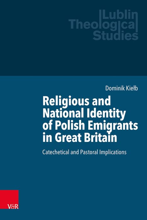 Titel: "Religious and National Identity of Polish Emigrants in Great Britain". Autor: Dominik Kiełb. Oben links: "Lublin Theological Studies". Unten links: Logo "V&R".