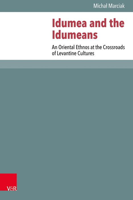 "Idumea and the Idumeans" als Titel. Untertitel: "An Oriental Ethnos at the Crossroads of Levantine Cultures". Oben rechts steht "Michał Marciak". Unten links ist ein rotes V&R-Logo. Hintergrund in Blau- und Grautönen gestaltet.