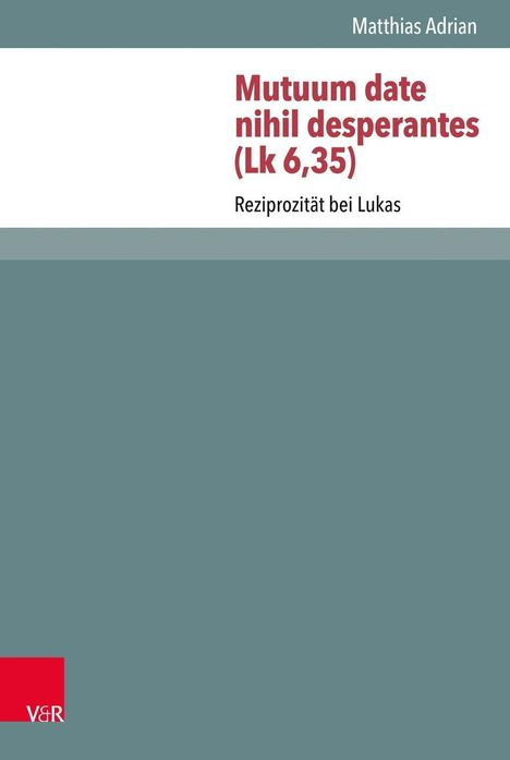 Matthias Adrian: Adrian, M: Mutuum date nihil desperantes (Lk 6,35), Buch