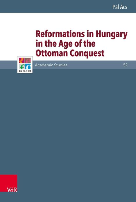 Pál Ács: Reformations in Hungary in the Age of the Ottoman Conquest, Buch