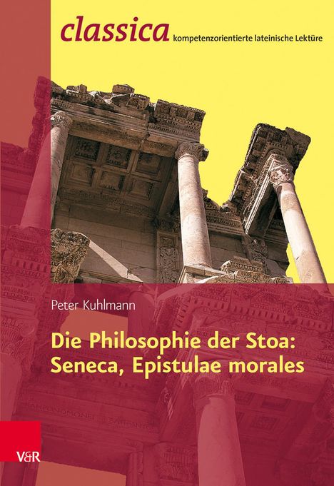 Peter Kuhlmann: Die Philosophie der Stoa: Seneca, Epistulae morales, Buch