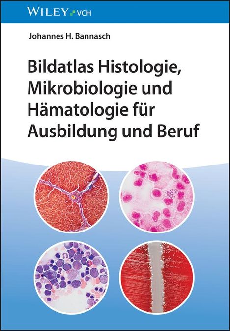 Johannes H. Bannasch: Bildatlas Histologie, Mikrobiologie und Hämatologie für Ausbildung und Beruf, Buch