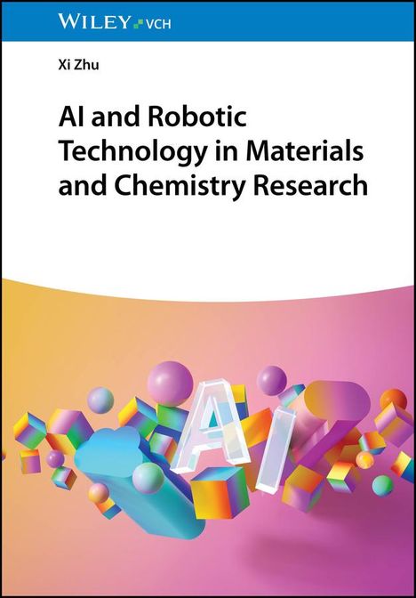 Xi Zhu: AI and Robotic Technology in Materials and Chemistry Research, Buch