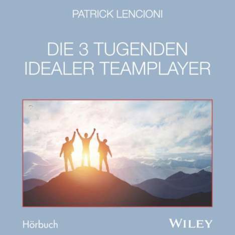 Patrick M. Lencioni: Die 3 Tugenden idealer Teamplayer, CD