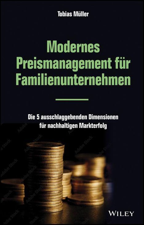 Text: "Tobias Müller. Modernes Preismanagement für Familienunternehmen. Die 5 ausschlaggebenden Dimensionen für nachhaltigen Markterfolg. Wiley."
Abgebildet sind gestapelte Münzen.