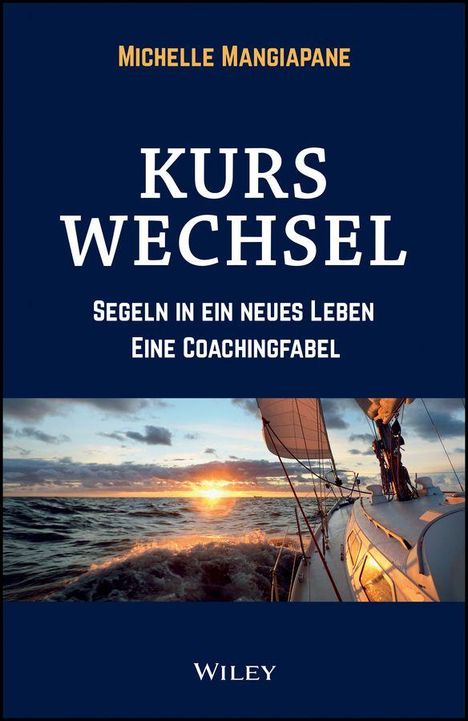 Text: "Michelle Mangiapane, Kurswechsel, Segeln in ein neues Leben, Eine Coachingfabel, Wiley."  
Untergehende Sonne über einem Segelboot.
