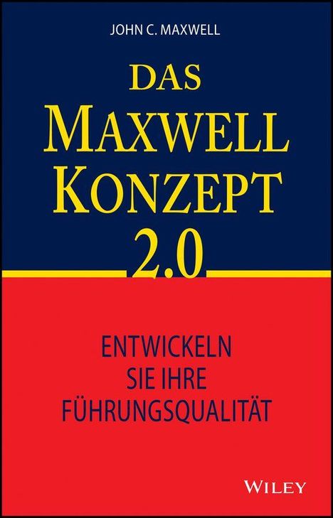 "JOHN C. MAXWELL; DAS MAXWELL KONZEPT 2.0; ENTWICKELN SIE IHRE FÜHRUNGSQUALITÄT; WILEY." Oben blau, unten rot.