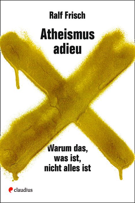 Ralf Frisch: Frisch, R: Atheismus adieu, Buch
