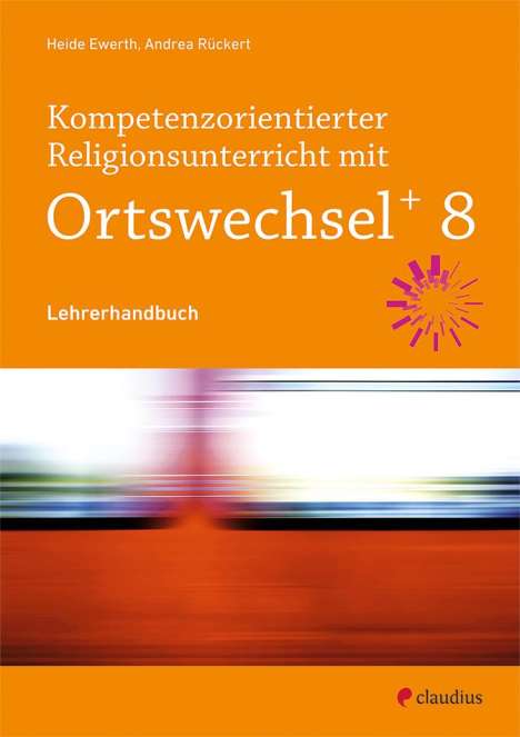 Andrea Rückert: Kompetenzorientierter Religionsunterricht mit Ortswechsel PLUS 8, 1 Buch und 1 Diverse