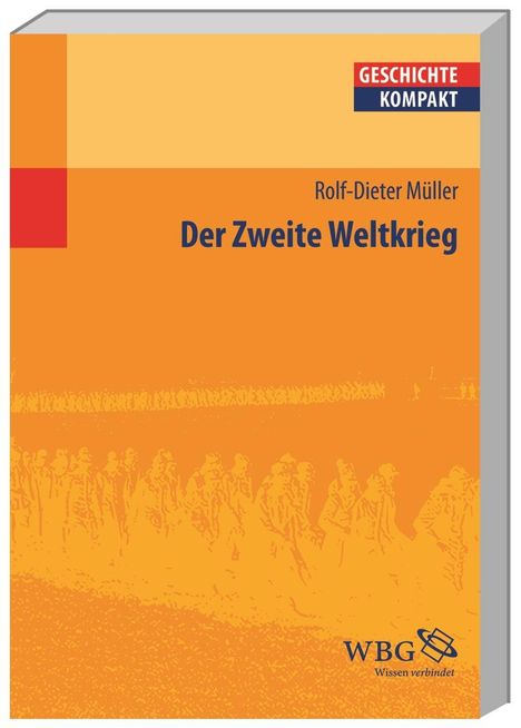 „Der Zweite Weltkrieg“ von Rolf-Dieter Müller, Reihe „GESCHICHTE KOMPAKT“. Orangefarbener Hintergrund mit Silhoutten von Soldaten.