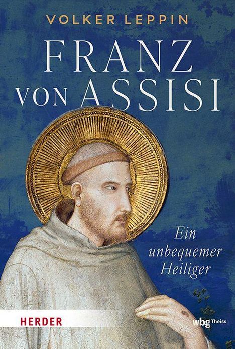 Text: "VOLKER LEPPIN FRANZ VON ASSISI Ein unbequemer Heiliger." Porträt eines Heiligen mit Heiligenschein und braunem Habit.