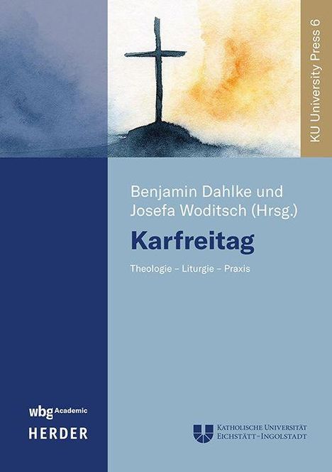 "Benjamin Dahlke und Josefa Woditsch (Hrsg.), Karfreitag: Theologie – Liturgie – Praxis. Oben links ein Kreuz über Hügel."