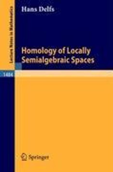 Hans Delfs: Homology of Locally Semialgebraic Spaces, Buch