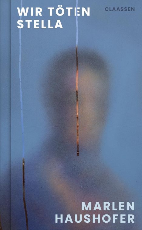 „Wir töten Stella“, „Marlen Haushofer“, „Claassen“. Verschwommene Person hinter bläulichem Schleier, vertikale Linien.