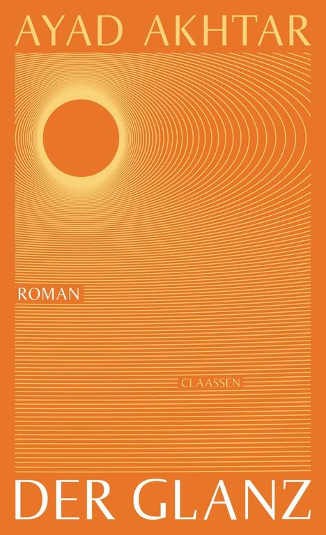 Text: "AYAD AKHTAR", "DER GLANZ", "ROMAN", "CLAASSEN". 
Orange Hintergrund mit stilisiertem Sonnenmotiv.