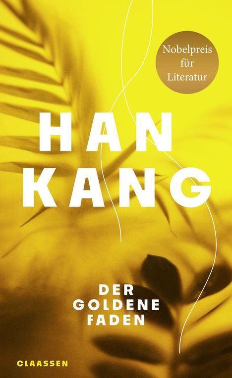 „Nobelpreis für Literatur“ im Kreis; „HAN KANG“, „DER GOLDENE FADEN“; gelber Hintergrund mit Pflanzenmotiv.