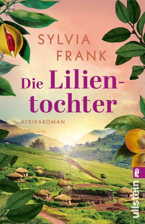 "Sylvia Frank: Die Lilientochter. Afrikaroman. Illustration von grünen Blättern, Früchten und einer afrikanischen Landschaft."