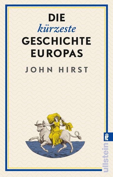 Buchtitel: "DIE kürzeste GESCHICHTE EUROPAS", Autor: JOHN HIRST. Illustration: Frau auf einem Stier im Wasser.