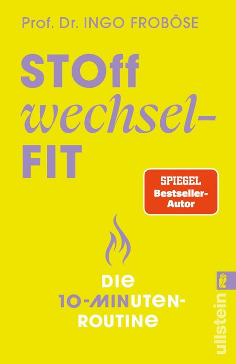 Text: STOFFwechsel-FIT, DIE 10-MINUTEN-ROUTINE. Namen und "Spiegel Bestseller-Autor". Gelber Hintergrund, lila Flamme, Ullstein-Logo.