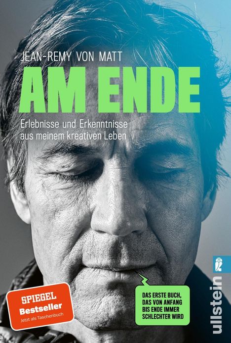"AM ENDE", Jean-Remy von Matt, Erlebnisbericht. "SPIEGEL Bestseller", "Das erste Buch, das von Anfang bis Ende immer schlechter wird". Schwarz-weiß Porträt eines nachdenklichen Mannes mit geschlossenen Augen. Ullstein-Logo.