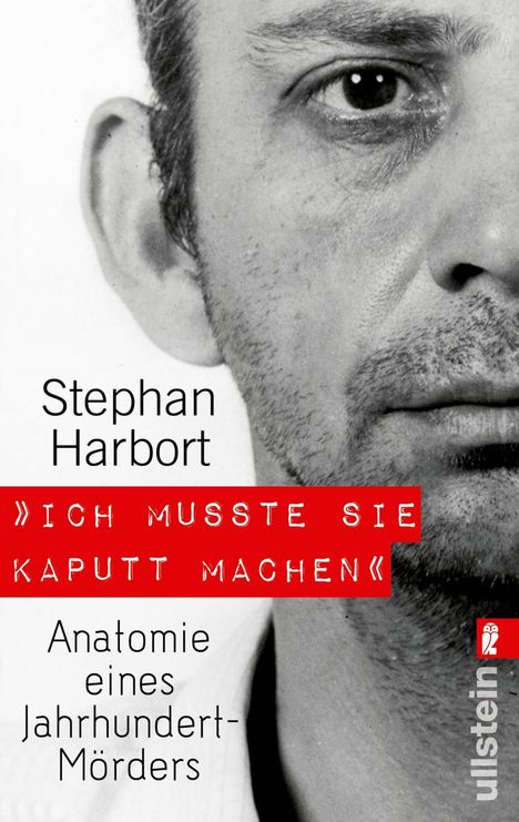 Stephan Harbort: »Ich musste sie kaputt machen«, Buch