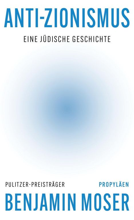 ANTI-ZIONISMUS: EINE JÜDISCHE GESCHICHTE. PULITZER-PREISTRÄGER BENJAMIN MOSER. Weicher blauer Verlauf im Zentrum.