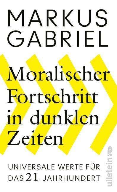 Markus Gabriel: Moralischer Fortschritt in dunklen Zeiten, Buch
