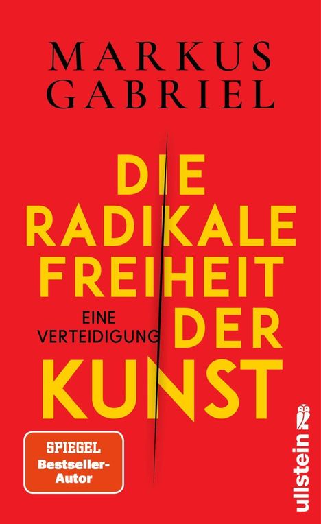 "MARKUS GABRIEL. DIE RADIKALE FREIHEIT DER KUNST. EINE VERTEIDIGUNG. SPIEGEL Bestseller-Autor. ullstein Logo."