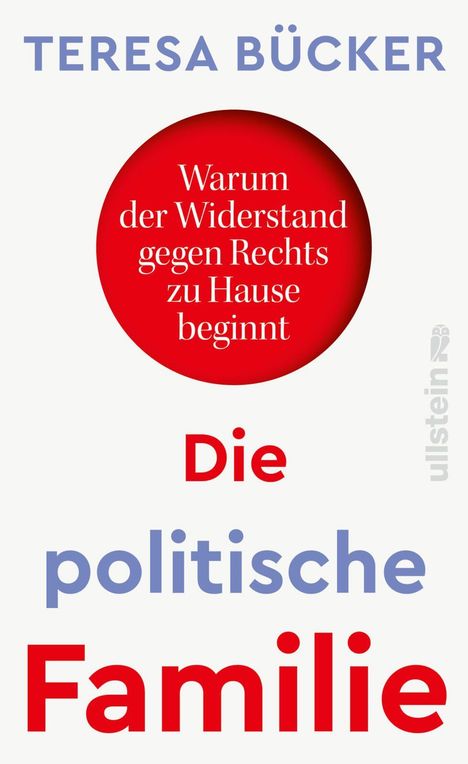 TERESA BÜCKER: Warum der Widerstand gegen Rechts zu Hause beginnt. Die politische Familie.