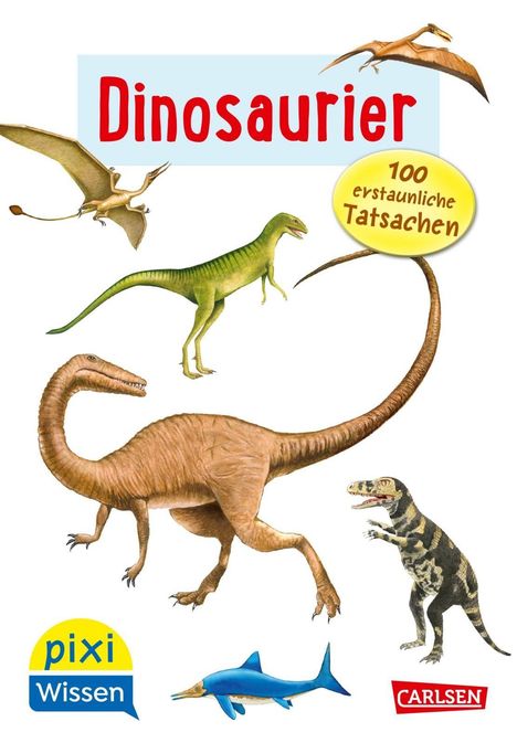 Text: "Dinosaurier", "100 erstaunliche Tatsachen". Verschiedene Dinosaurier in naturgetreuen Illustrationen, ein Carlsen-Logo.