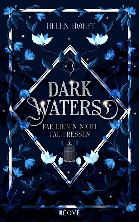 "DARK WATERS. FAE LIEBEN NICHT. FAE FRESSEN." Oben ist der Name Helen Hoeft. Illustration mit blauen Blumen und Vogelkäfig.