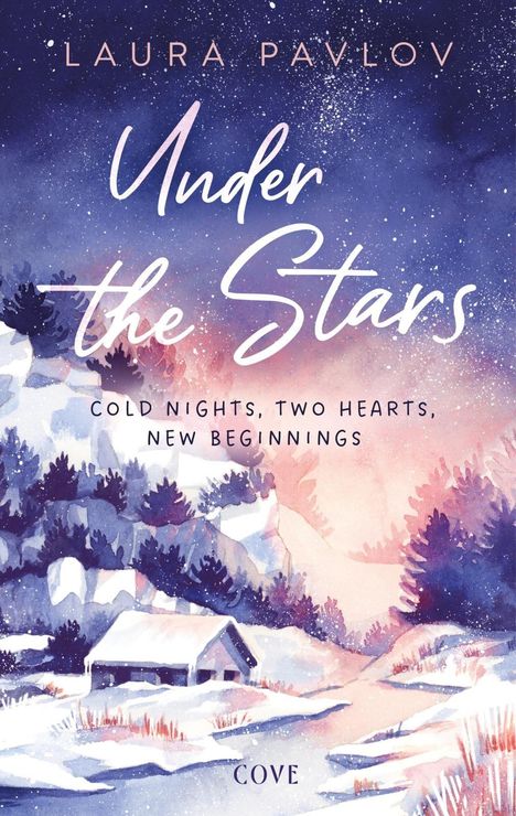 "Laura Pavlov. Under the Stars - Cold nights, two hearts, new beginnings. Illustration: Winterlandschaft, Hütte im Schnee."