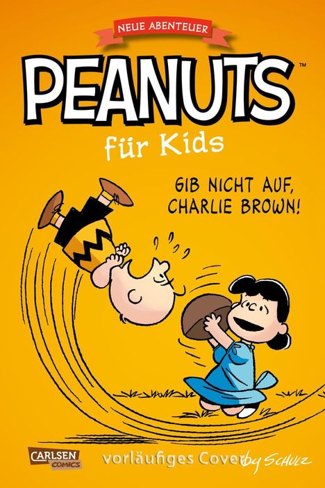 "Neue Abenteuer. Peanuts für Kids. Gib nicht auf, Charlie Brown!" Illustration: Charlie Brown fällt rückwärts, Lucy mit Football.