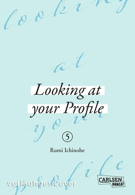 Text: "Looking at your Profile" von Rumi Ichinohe. Vorläufiges Cover. Carlsen Manga Logo. Hintergrund: Hellblau.