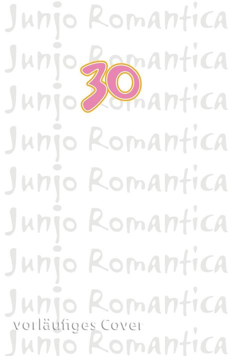 Große pinke Zahl "30", textlich "Junjo Romantica" als Hintergrund, unten steht "vorläufiges Cover".