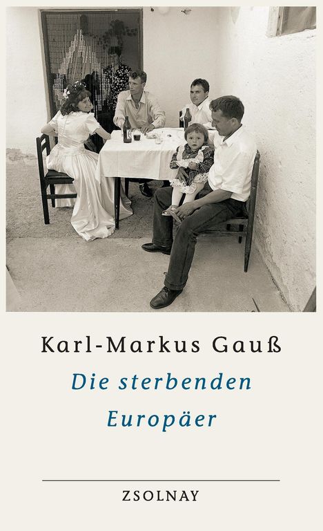 Karl-Markus Gauß: Gauß, K: Die sterbenden Europäer, Buch