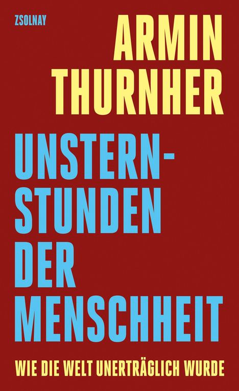 ARMIN THURNHER, UNSTERNSTUNDEN DER MENSCHHEIT, WIE DIE WELT UNERTRÄGLICH WURDE; roter Hintergrund.