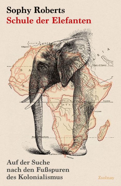 "Sophy Roberts: Schule der Elefanten. Auf der Suche nach den Fußspuren des Kolonialismus. Ein Elefant vor Afrika-Karte."