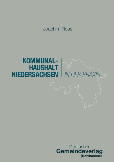 "Joachim Rose. Kommunalhaushalt Niedersachsen in der Praxis. Deutscher Gemeindeverlag Kohlhammer." Silhouette von Niedersachsen.