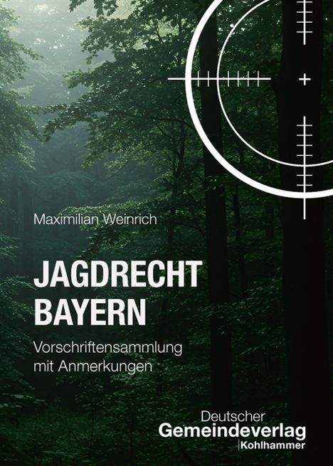 "Jagrecht Bayern: Vorschriftensammlung mit Anmerkungen" von Maximilian Weinrich. Waldhintergrund mit Fadenkreuz.