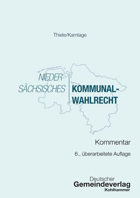 Thiele/Kamlage, Niedersächsisches Kommunalwahlrecht, Kommentar, 6., überarbeitete Auflage, Deutscher Gemeindeverlag. Konturen.