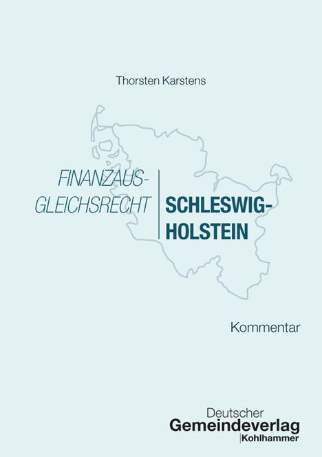 „Finanzausgleichsrecht Schleswig-Holstein. Kommentar“ von Thorsten Karstens. Umrisskarte von Schleswig-Holstein.