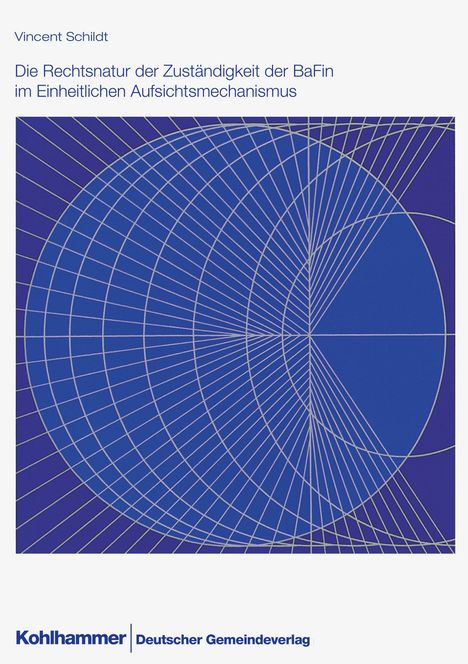 Vincent Schildt, Titel: Die Rechtsnatur der Zuständigkeit der BaFin im Einheitlichen Aufsichtsmechanismus, blau-weißes Muster.
