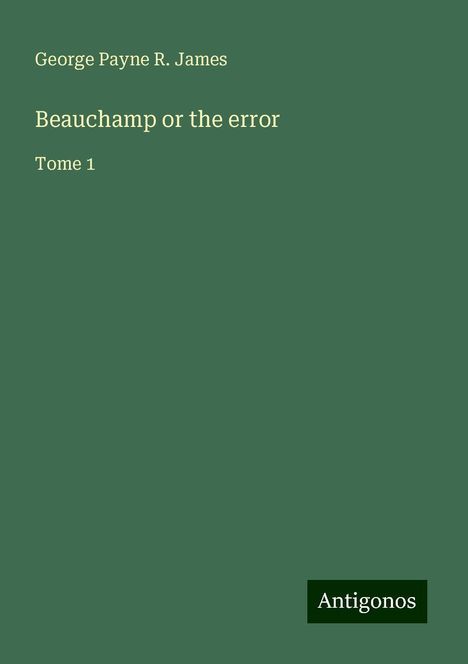 George Payne R. James: Beauchamp or the error, Buch