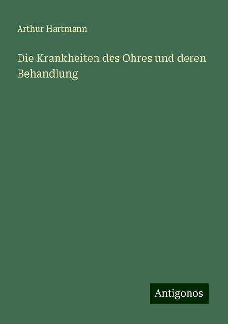 Arthur Hartmann (1881-1956): Die Krankheiten des Ohres und deren Behandlung, Buch