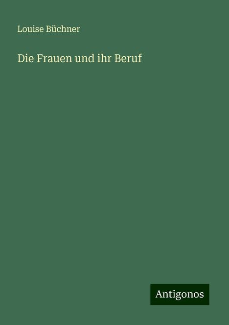 Louise Büchner: Die Frauen und ihr Beruf, Buch