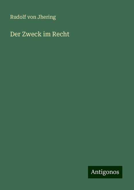 Rudolf Von Jhering: Der Zweck im Recht, Buch