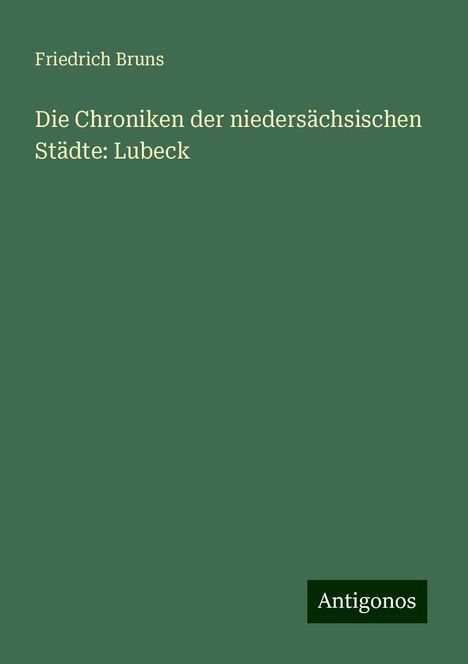 Friedrich Bruns: Bruns, F: Chroniken der niedersächsischen Städte: Lubeck, Buch