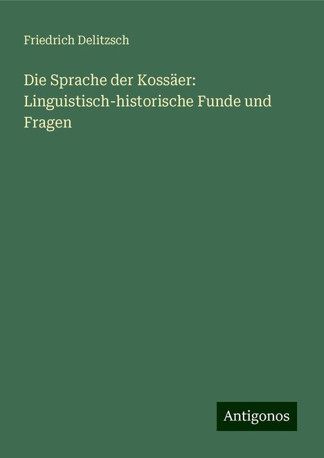 Friedrich Delitzsch: Die Sprache der Kossäer: Linguistisch-historische Funde und Fragen, Buch