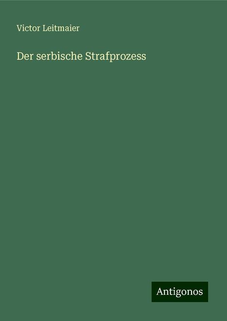 Victor Leitmaier: Der serbische Strafprozess, Buch